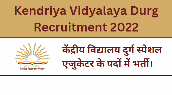 Kendriya Vidyalaya Durg Recruitment 2022