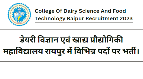 College Of Dairy Science And Food Technology Raipur Recruitment 2023