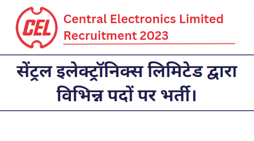 Central Electronics Limited Recruitment 2023