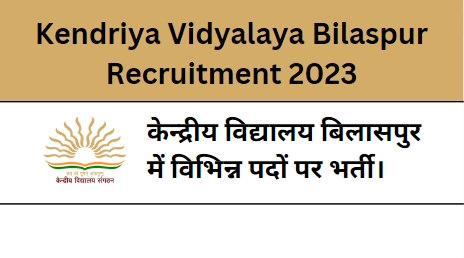 Kendriya Vidyalaya Bilaspur Recruitment 2023