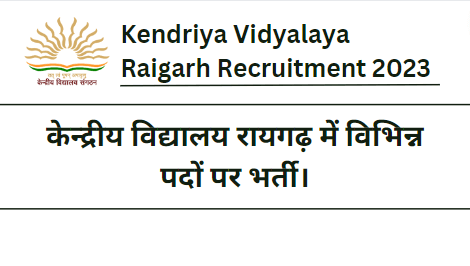 Kendriya Vidyalaya Raigarh Recruitment 2023