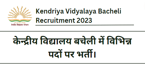 Kendriya Vidyalaya Bacheli Recruitment 2023