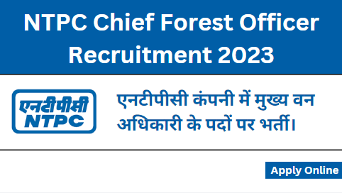 NTPC Chief Forest Officer Recruitment 2023