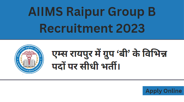 AIIMS Raipur Group B Recruitment 2023