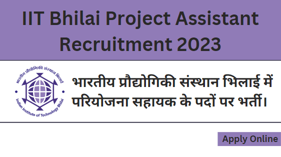 IIT Bhilai Project Assistant Recruitment 2023