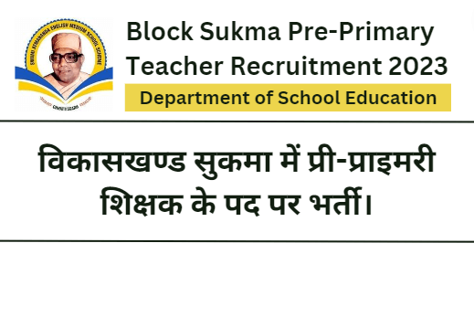 Block Sukma Pre-Primary Teacher Recruitment 2023